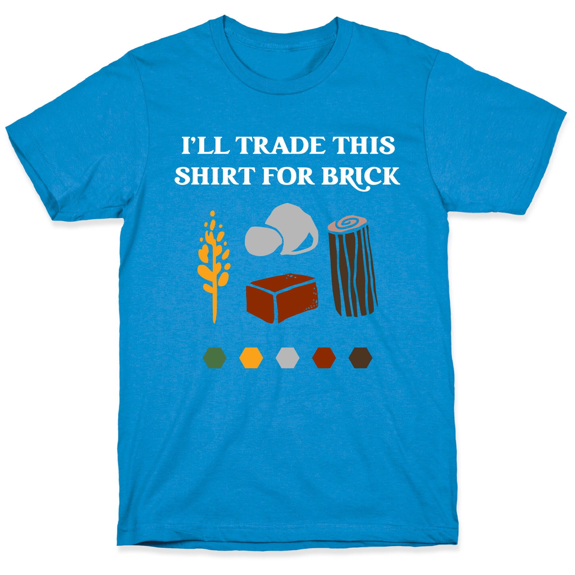 I'll Trade This Shirt For Brick T-Shirt